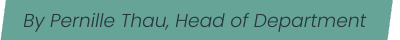 By Pernille Thau, Head of Department
